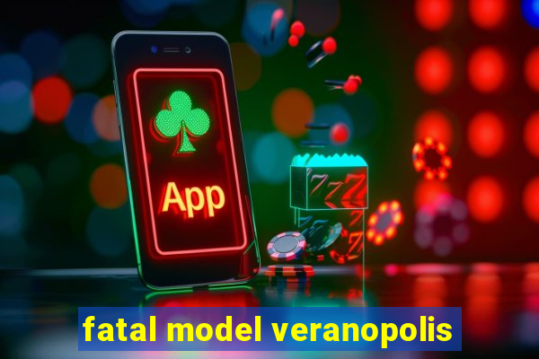 fatal model veranopolis